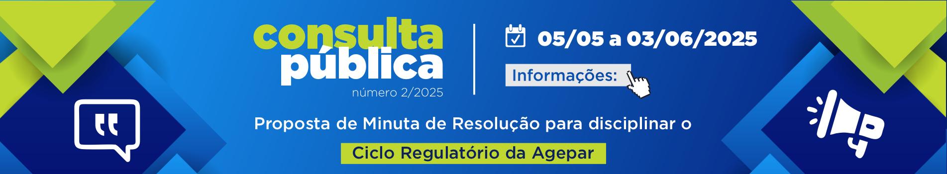 Consulta Pública nº 002/2025 - Proposta de Minuta de Resolução para disciplinar o Ciclo Regulatório da Agência Reguladora de Serviços Públicos Delegados do Paraná – Agepar
