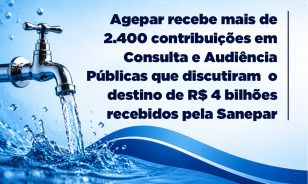 Agepar recebe mais de 2.400 contribuições em Consulta e Audiência Públicas que discutiram o destino de R$ 4 bilhões recebidos pela Sanepar