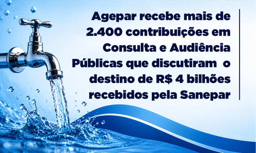 Agepar recebe mais de 2.400 contribuições em Consulta e Audiência Públicas que discutiram o destino de R$ 4 bilhões recebidos pela Sanepar